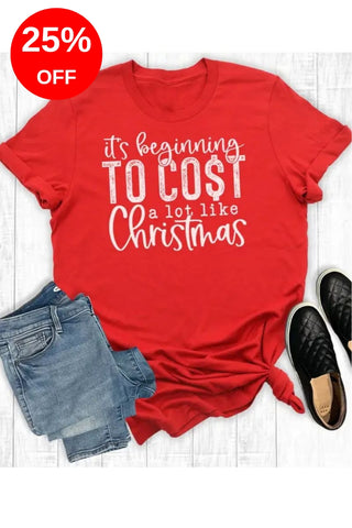 It's Beginning To Cost A Lot Like Christmas Tee