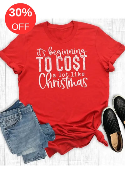 It's Beginning To Cost A Lot Like Christmas Tee