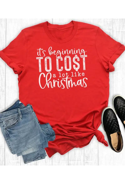 It's Beginning To Cost A Lot Like Christmas Tee